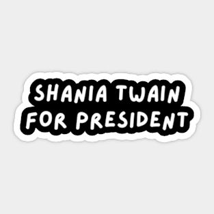 Shania Twain for President Sticker